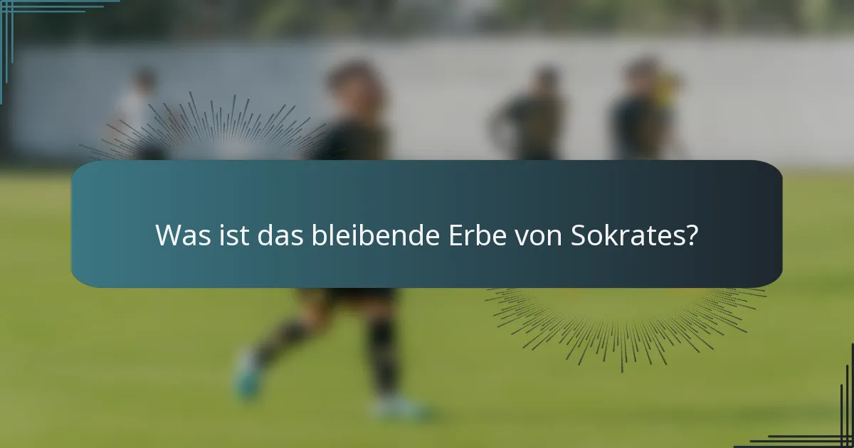 Was ist das bleibende Erbe von Sokrates?