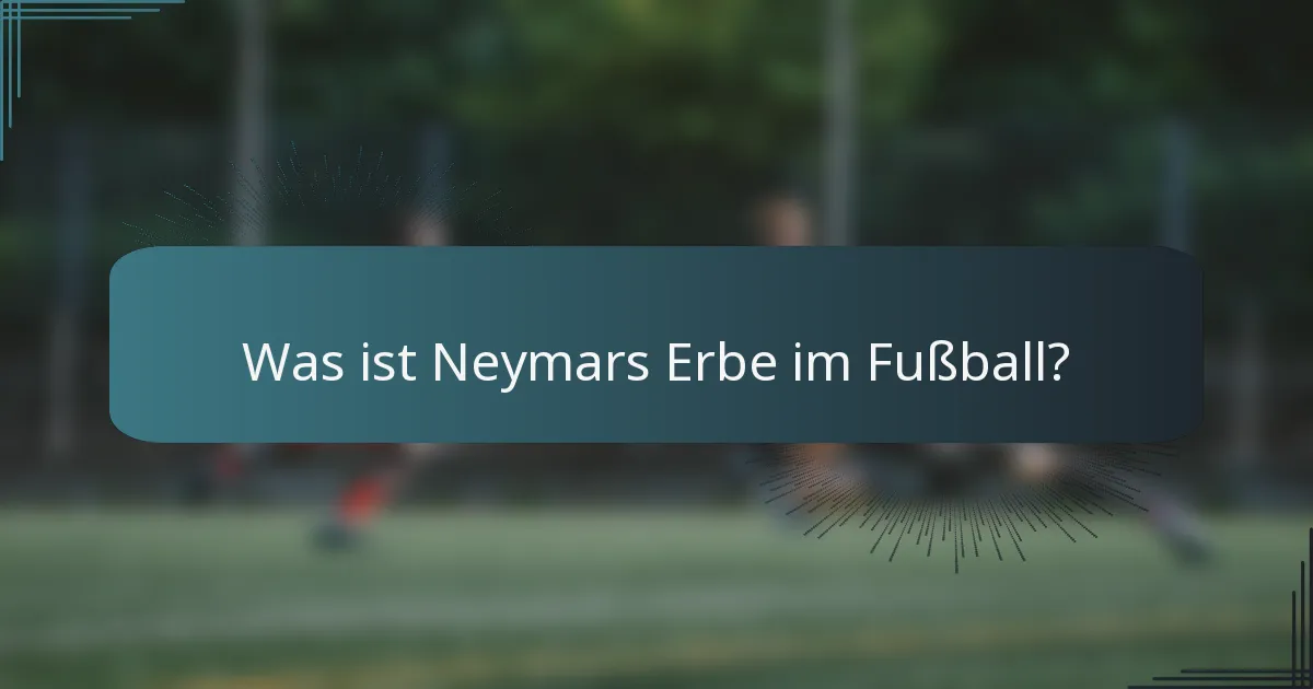 Was ist Neymars Erbe im Fußball?
