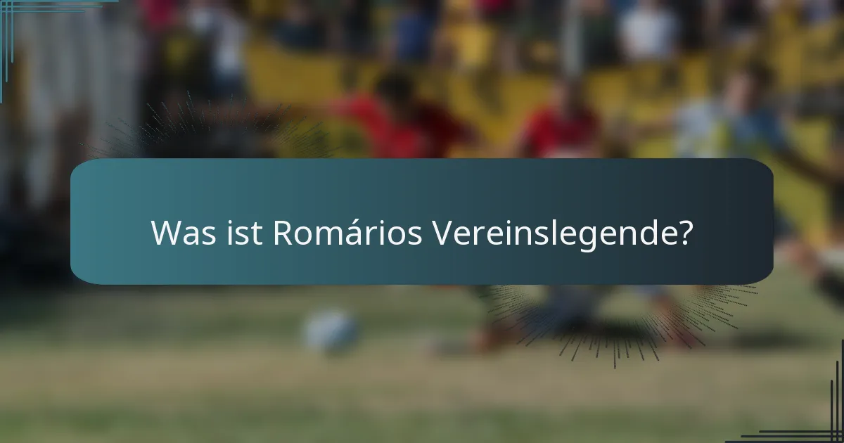 Was ist Romários Vereinslegende?