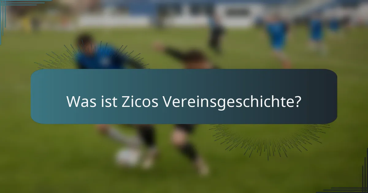 Was ist Zicos Vereinsgeschichte?