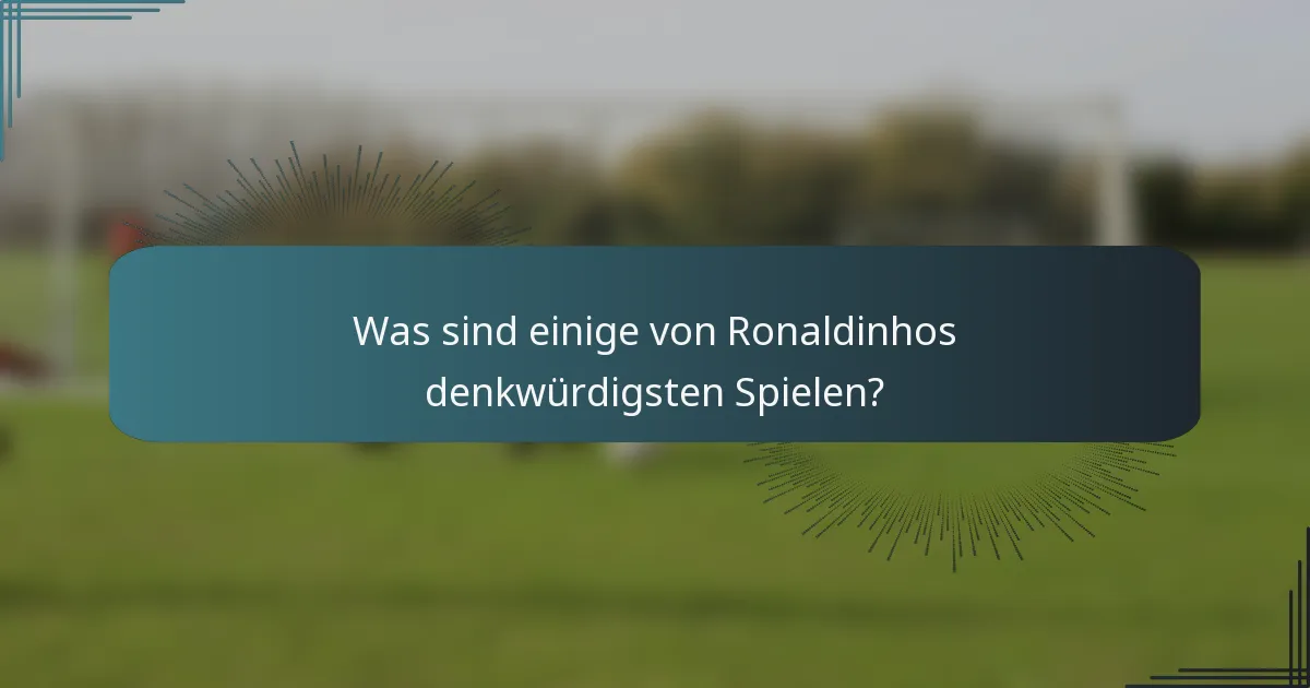 Was sind einige von Ronaldinhos denkwürdigsten Spielen?