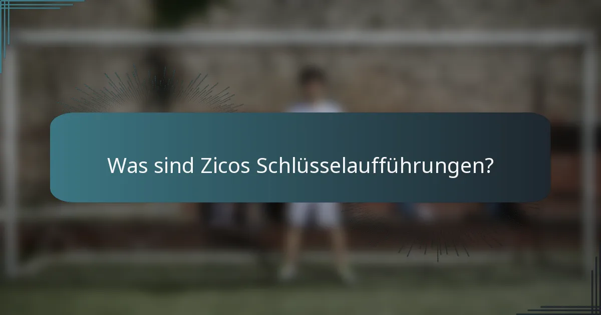 Was sind Zicos Schlüsselaufführungen?