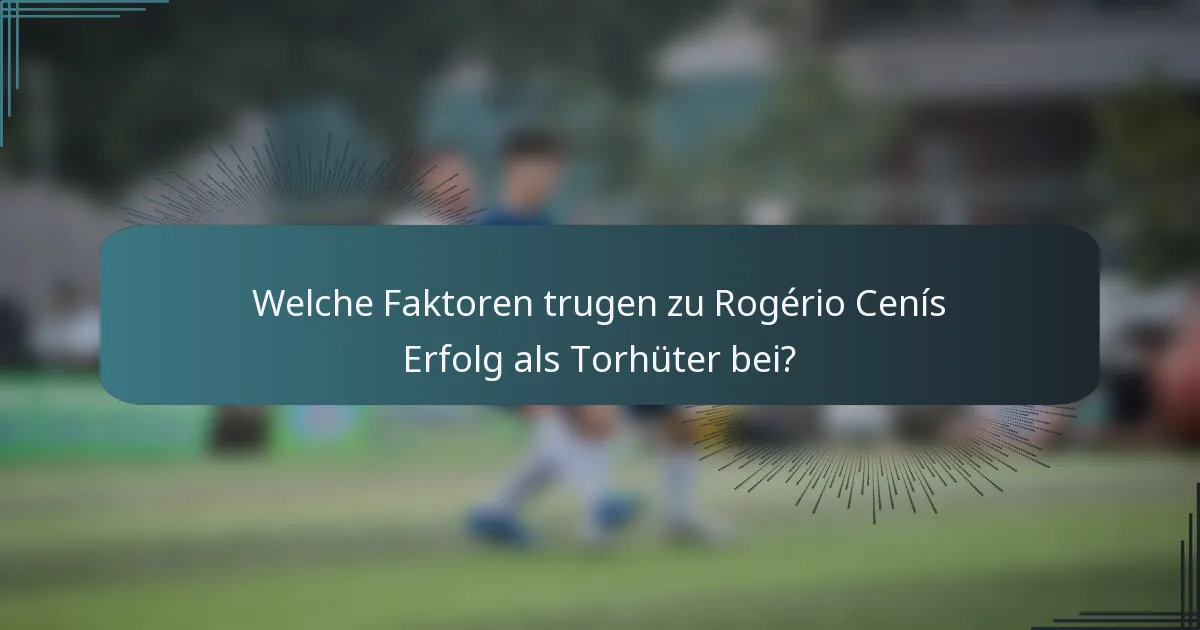 Welche Faktoren trugen zu Rogério Cenís Erfolg als Torhüter bei?