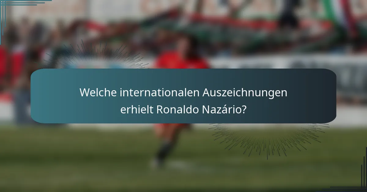 Welche internationalen Auszeichnungen erhielt Ronaldo Nazário?