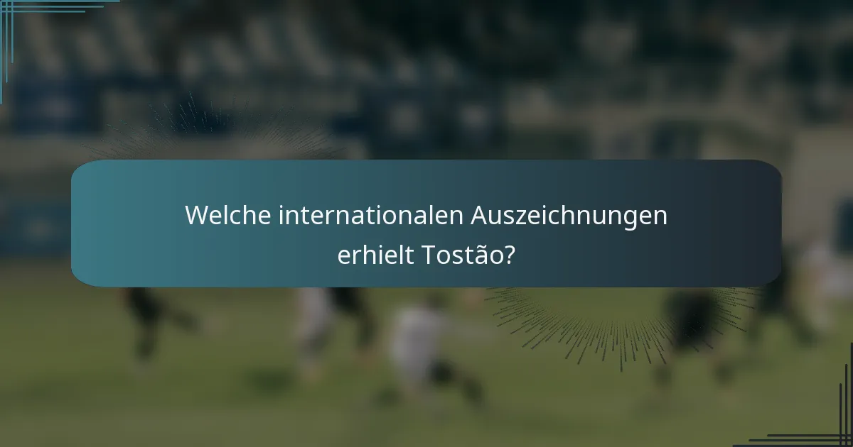 Welche internationalen Auszeichnungen erhielt Tostão?