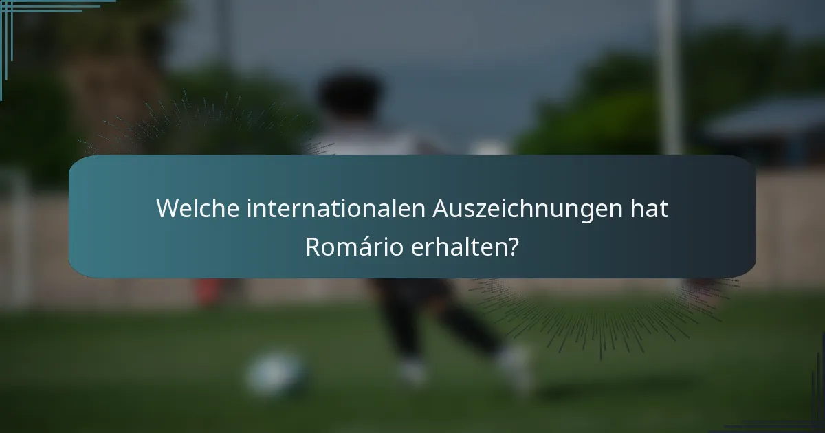 Welche internationalen Auszeichnungen hat Romário erhalten?