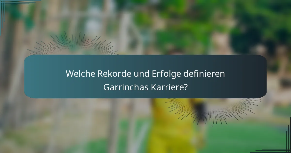 Welche Rekorde und Erfolge definieren Garrinchas Karriere?
