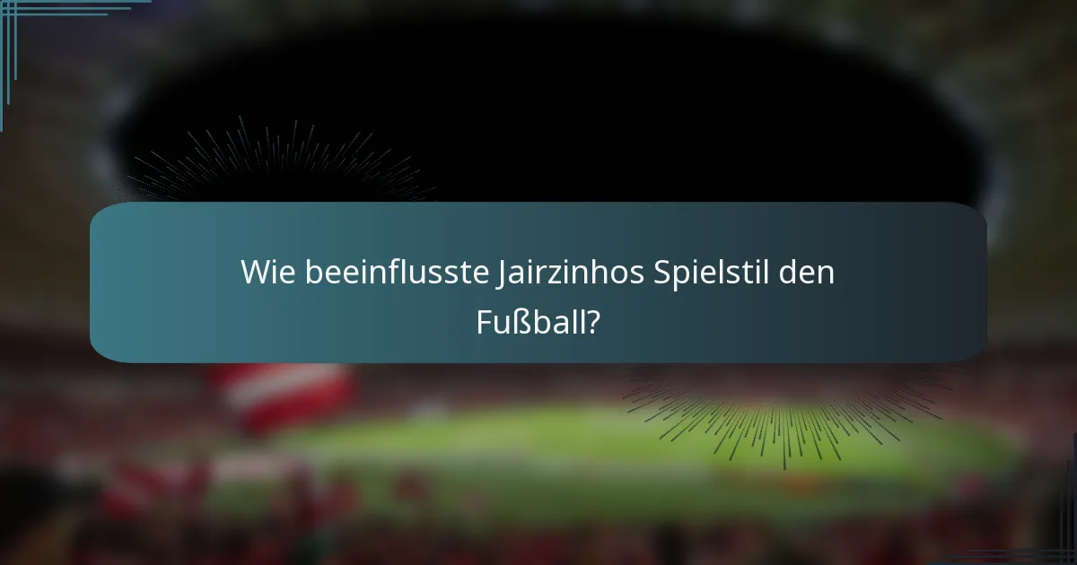 Wie beeinflusste Jairzinhos Spielstil den Fußball?