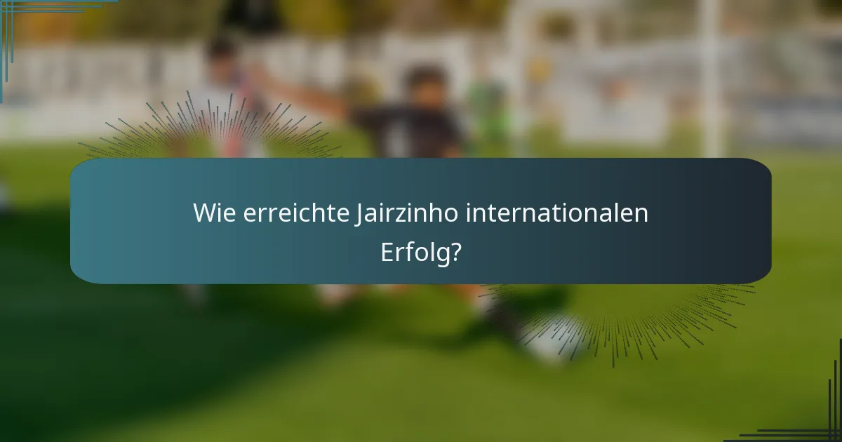 Wie erreichte Jairzinho internationalen Erfolg?