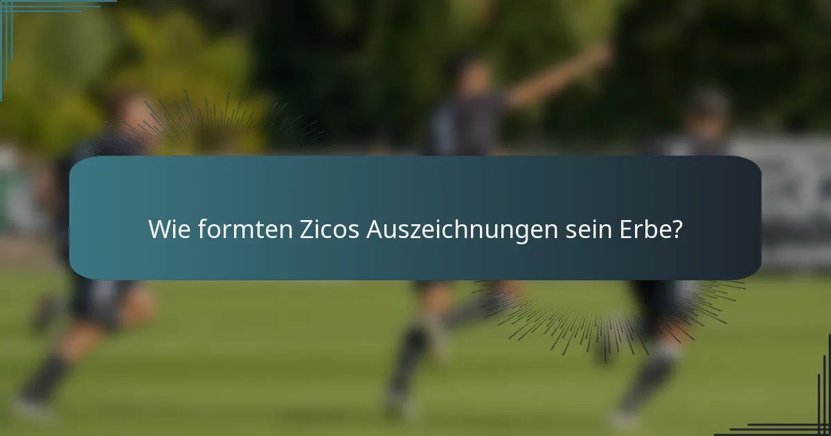 Wie formten Zicos Auszeichnungen sein Erbe?