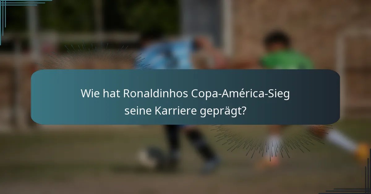 Wie hat Ronaldinhos Copa-América-Sieg seine Karriere geprägt?