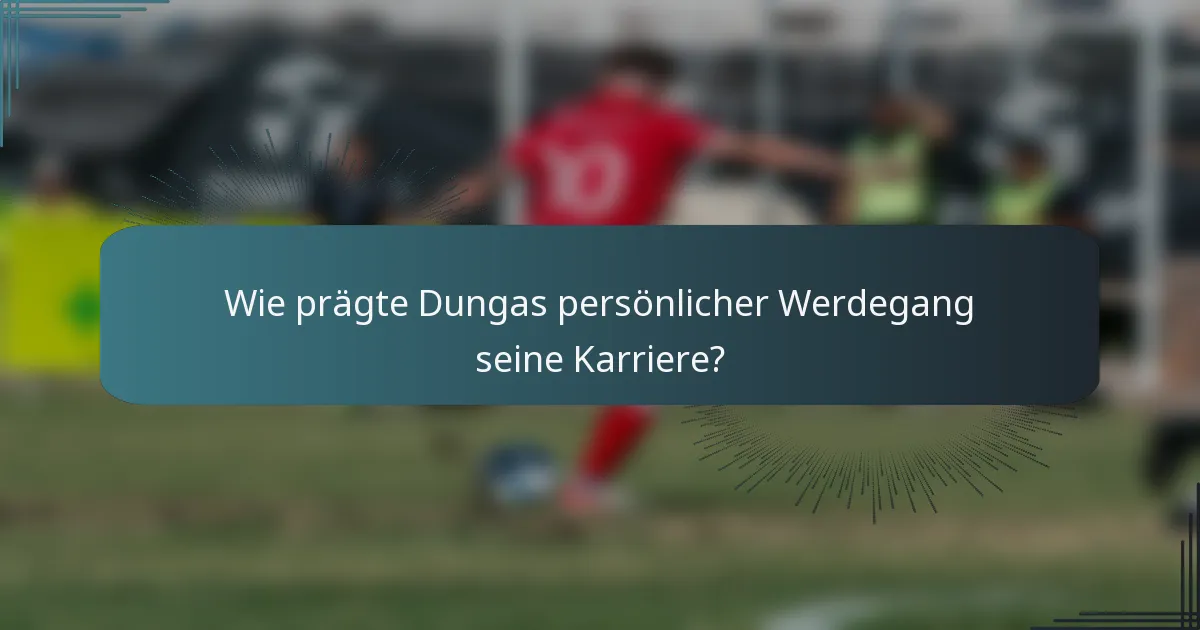Wie prägte Dungas persönlicher Werdegang seine Karriere?