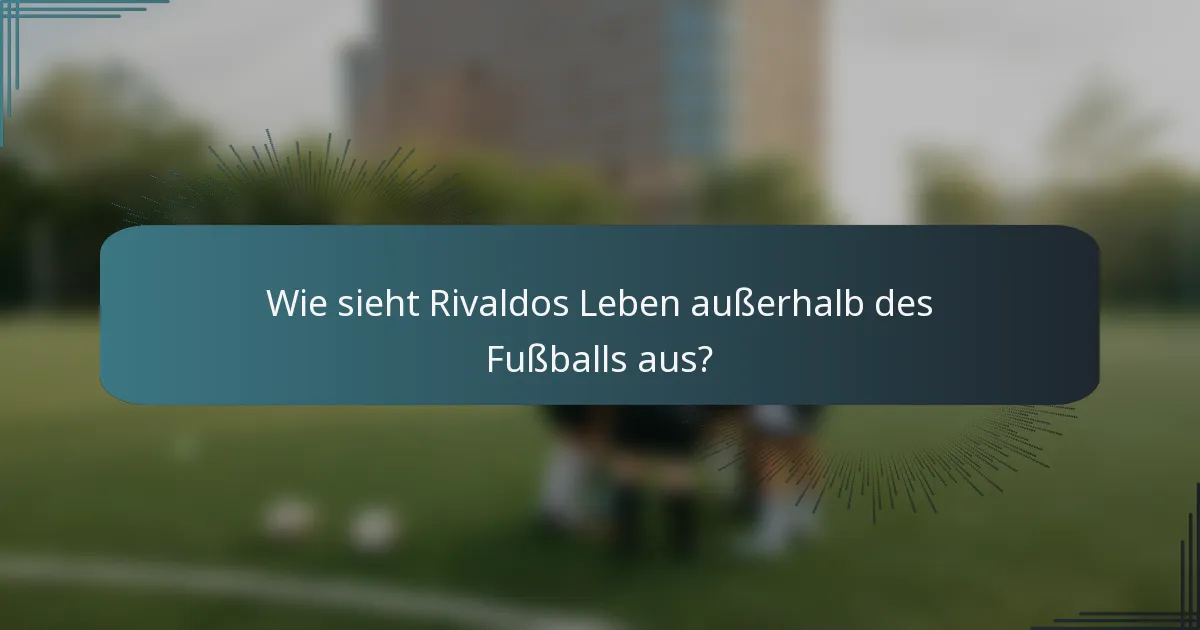 Wie sieht Rivaldos Leben außerhalb des Fußballs aus?